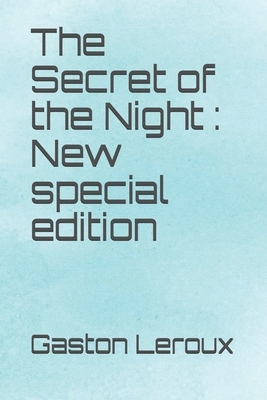 The Secret of the Night: New special edition by Gaston Leroux