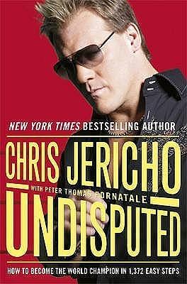 Title: Undisputed: How to Become World Champion in 1,372 by Chris Jericho, Chris Jericho