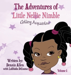 The Adventures of Little Nellie Nimble by Lashada Dicosmo, Dennis Allen