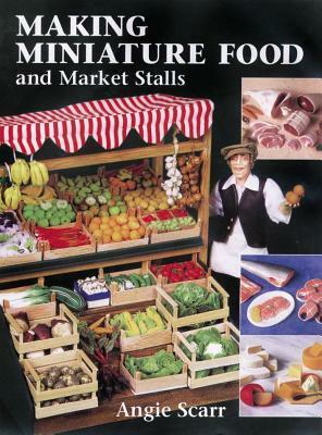 Making Miniature Food and Market Stalls by Angie Scarr