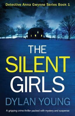 The Silent Girls: A Gripping Crime Thriller Packed with Mystery and Suspense by Dylan Young