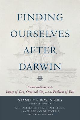 Finding Ourselves After Darwin: Conversations on the Image of God, Original Sin, and the Problem of Evil by Michael Lloyd, Benno van den Toren, Michael Burdett, Stanley P Rosenberg