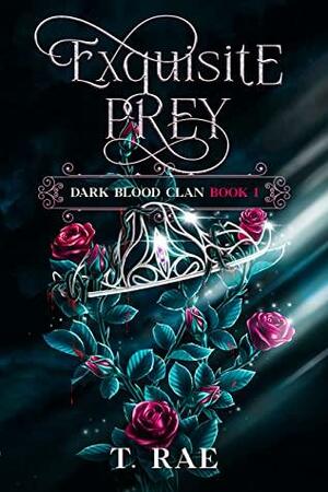 Exquisite Prey: Dark Blood Clan by T. Rae
