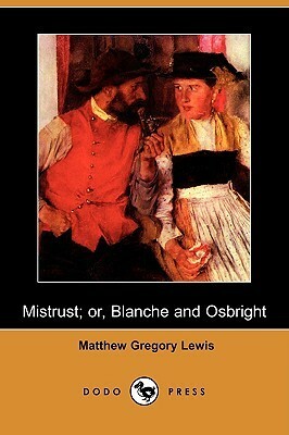 Mistrust; Or, Blanche and Osbright by Matthew Gregory Lewis