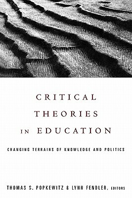 Critical Theories in Education: Changing Terrains of Knowledge and Politics by 