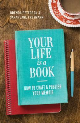 Your Life is a Book: How to Craft & Publish Your Memoir by Brenda Peterson, Sarah Jane Freymann