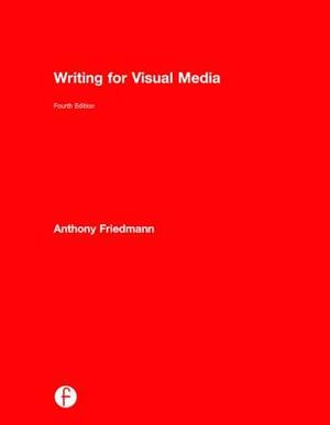 Writing for Visual Media by Anthony Friedmann