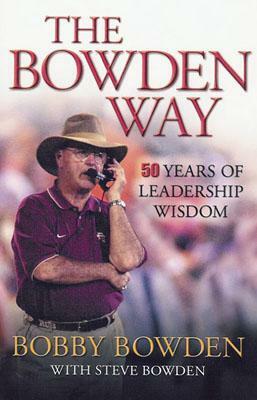 The Bowden Way: 50 Years of Leadership Wisdom by Bobby Bowden