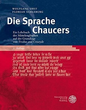 Die Sprache Chaucers: Ein Lehrbuch des Mittelenglischen auf der Grundlage von Troilus and Criseyde by Florian Schleburg, Wolfgang Obst