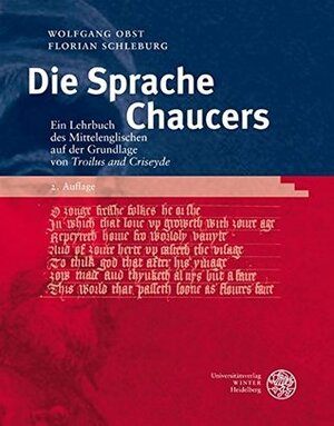 Die Sprache Chaucers: Ein Lehrbuch des Mittelenglischen auf der Grundlage von Troilus and Criseyde by Wolfgang Obst, Florian Schleburg