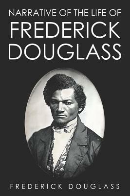 Narrative of the Life of Frederick Douglass by Frederick Douglass