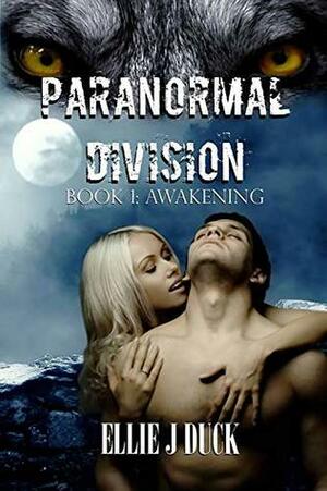 Paranormal Division: Awakening by Ellie J Duck