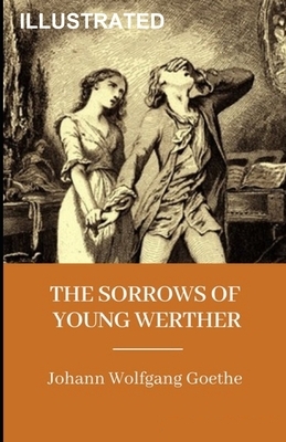 The Sorrows of Young Werther Illustrated by Johann Wolfgang von Goethe