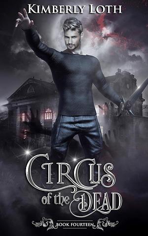 Circus of the Dead: Book Fourteen by Kimberly Loth