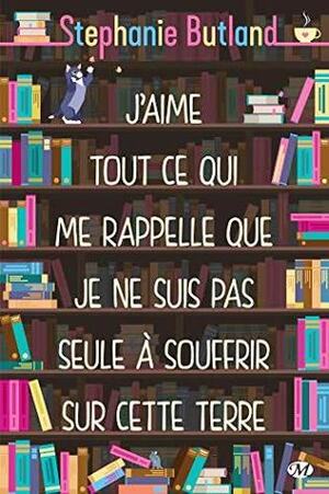 J'aime tout ce qui me rappelle que je ne suis pas seule à souffrir sur cette terre by Stephanie Butland