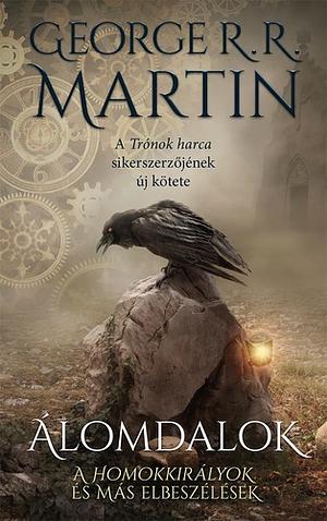 Álomdalok: A Homokkirályok és más elbeszélések by George R.R. Martin