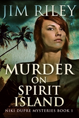 Murder On Spirit Island (Niki Dupre Mysteries Book 1) by Jim Riley