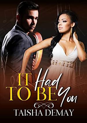 It Had To Be You by Taisha DeMay