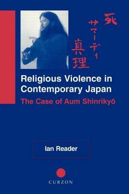 Religious Violence in Contemporary Japan: The Case of Aum Shinrikyo by Ian Reader