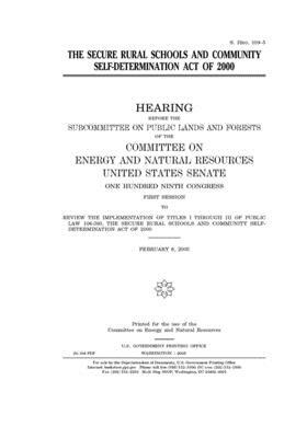 The Secure Rural Schools and Community Self-Determination Act of 2000 by United States Congress, United States Senate, Committee on Energy and Natura (senate)