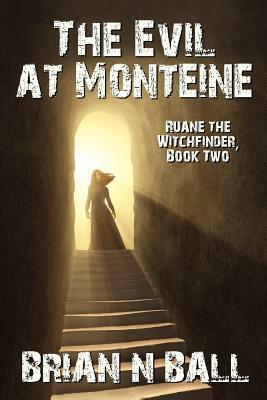 The Evil at Monteine: A Novel of Horror (Ruane the Witchfinder, Book Two) by Brian Ball