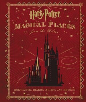 Harry Potter: Magical Places from the Films by Jody Revenson