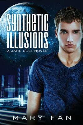 Synthetic Illusions: A Jane Colt Novel by Mary Fan