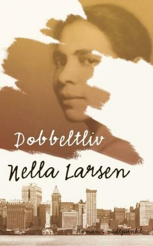 Dobbeltliv by Nella Larsen