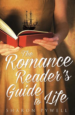 The Romance Reader's Guide to Life by Sharon Pywell