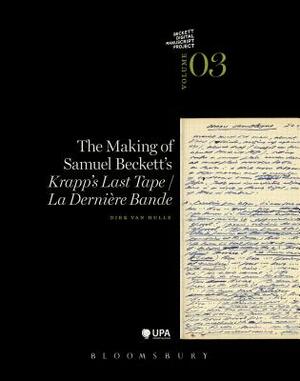 The Making of Samuel Beckett's 'krapp's Last Tape'/'la Derniere Bande' by Dirk Van Hulle