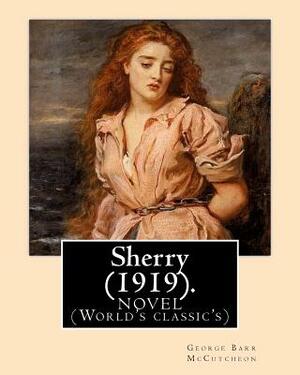 Sherry (1919). By: George Barr McCutcheon and By: C. Allan Gilbert(September 3, 1873 - April 20, 1929): A NOVEL (World's classic's) by George Barr McCutcheon, C. Allan Gilbert