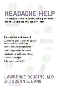Headache Help: A Complete Guide to Understanding Headaches and the Medications That Relieve Them by Lawrence Robbins