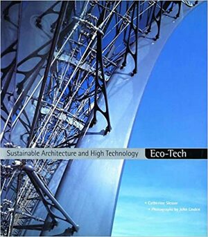 Eco-Tech: Sustainable Architecture & High Technology by Catherine Slessor