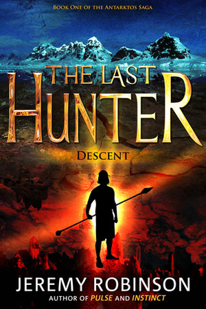 The Last Hunter: Descent by Jeremy Robinson