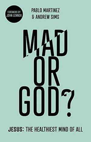 Mad or God?: Jesus: The Healthiest Mind of All by Pablo Martinez, Andrew Sims