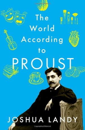 The World According to Proust by Joshua Landy, Joshua Landy