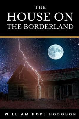 The House On The Borderland by William Hope Hodgson