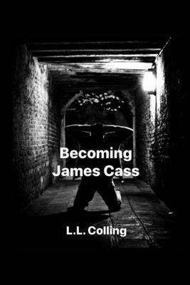 Becoming James Cass by L. L. Colling