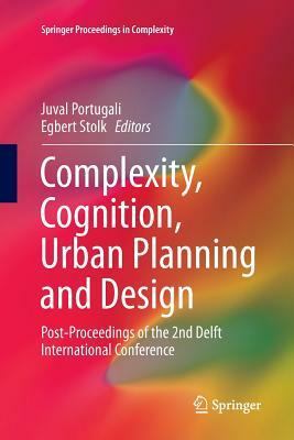 Complexity, Cognition, Urban Planning and Design: Post-Proceedings of the 2nd Delft International Conference by 