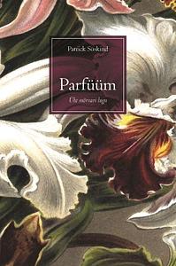 Parfüüm: Ühe mõrvari lugu by Patrick Süskind