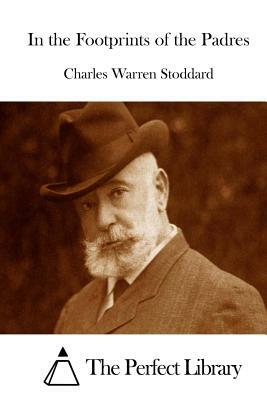 In the Footprints of the Padres by Charles Warren Stoddard