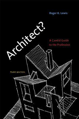 Architect? a Candid Guide to the Profession by Roger K. Lewis