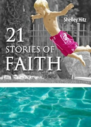 21 Stories of Faith: Real People, Real Stories, Real Faith by Kim Bookmyer, Ruth Kyser, Cheryl Rogers, Nishoni Harvey, Shelley Hitz, Victor Brodt, Lilly Maytree, Carol McCormick, Amanda Penland, Janet Pérez Eckles, Paul B. Heidt, Cliff Ball, Ada Brownell, Krystal Kuehn, Jorja Davis, Marilynn Dawson, Mark Moyers, Mary L. Ball, Carol Freed, Mikayla Kayne, C.J. Hitz, Laura J. Marshall