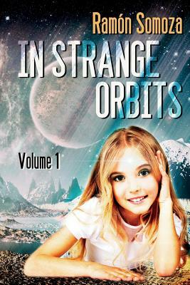 In Strange Orbits - Volume 1 by Ramon Somoza