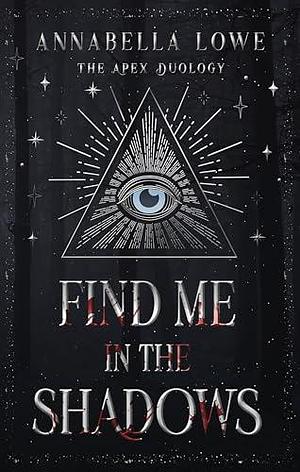 Find Me in the Shadows by Annabella Lowe