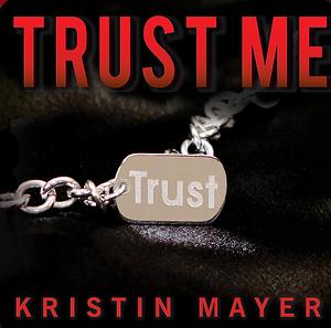 Trust Me by Kristin Mayer