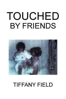 Touched by Friends by Tiffany Field