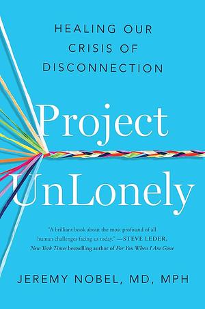 Project Unlonely: Navigate Loneliness and Reconnect with Others by Jeremy Nobel