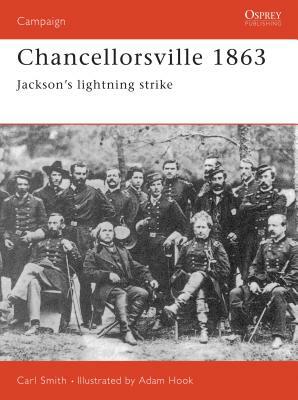 Chancellorsville 1863: Jackson's Lightning Strike by Carl Smith