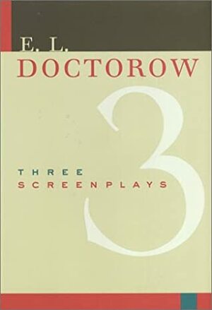 Three Screenplays: The Book of Daniel/Ragtime/Loon Lake by E.L. Doctorow
